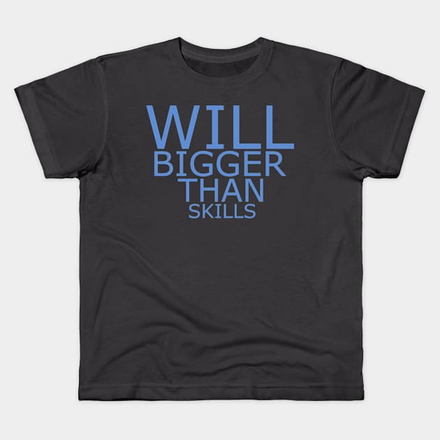 Will bigger than skills Kids T-Shirt by Mitalie